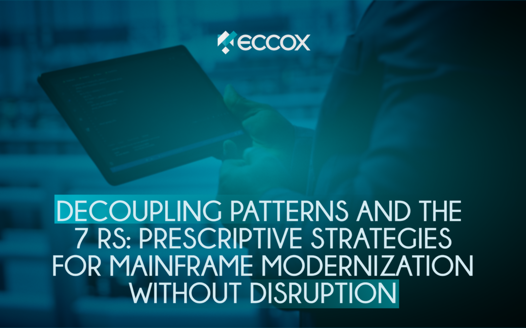 Decoupling Patterns and the 7 Rs: Prescriptive Strategies for Mainframe Modernization Without Disruption