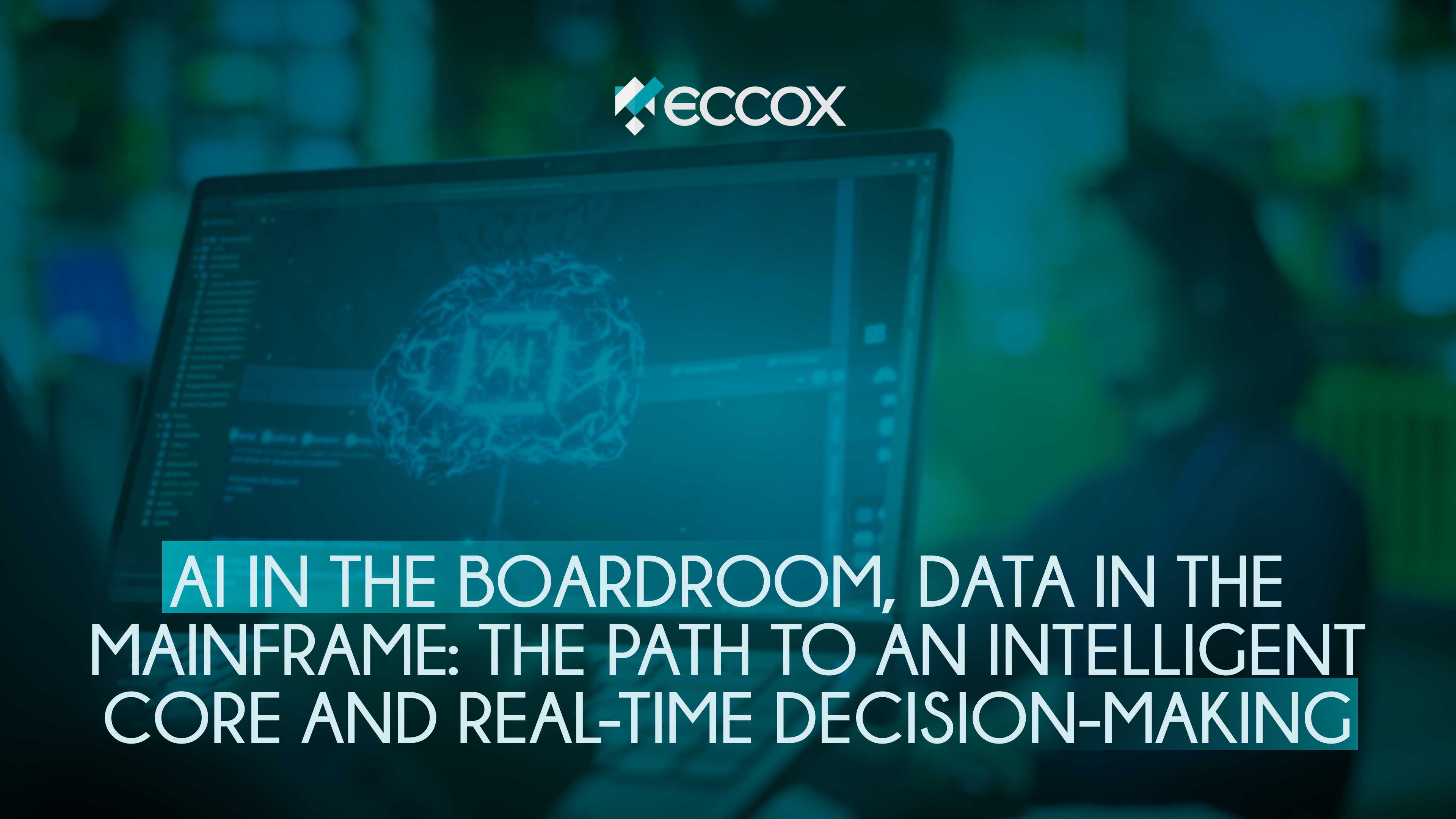 AI in the boardroom, data in the mainframe: the path to an Intelligent Core and real-time decision-making