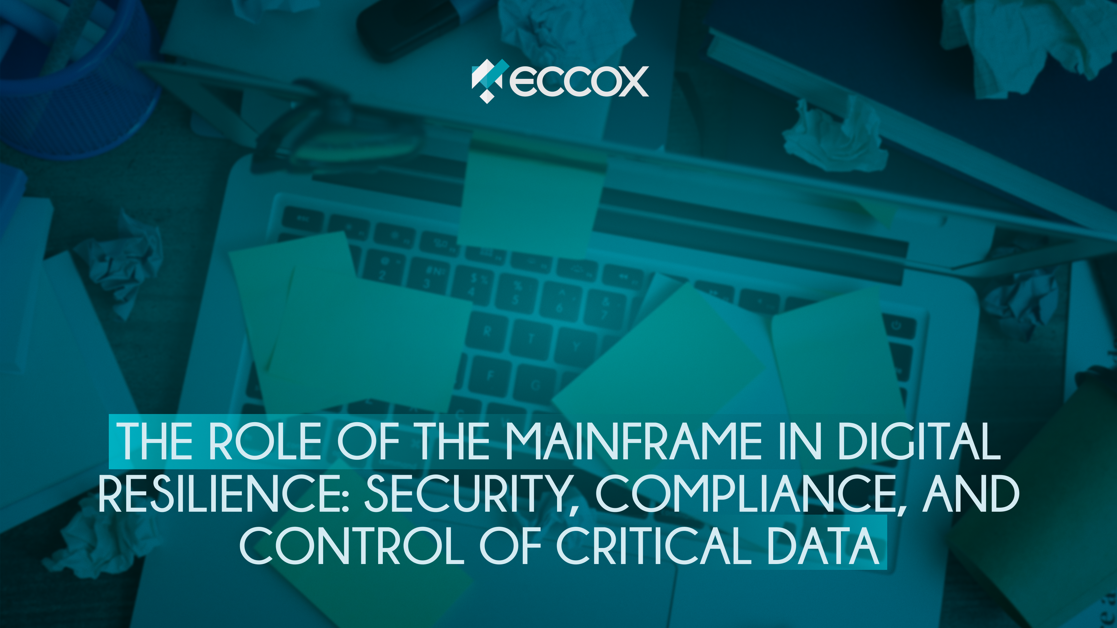 The role of the mainframe in digital resilience: security, compliance, and control of critical data