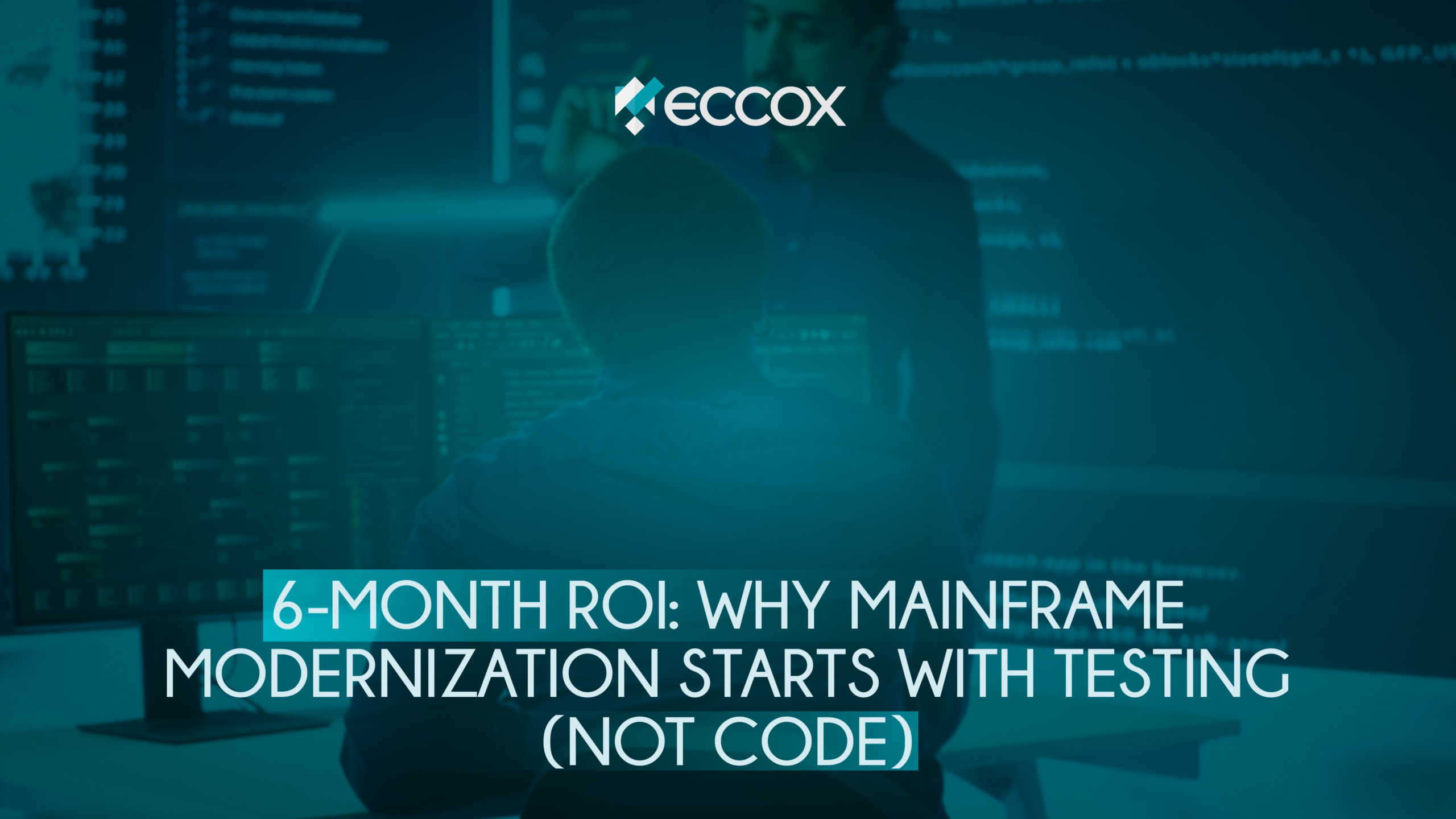6-Month ROI: Why Mainframe Modernization Starts with Testing (Not Code)