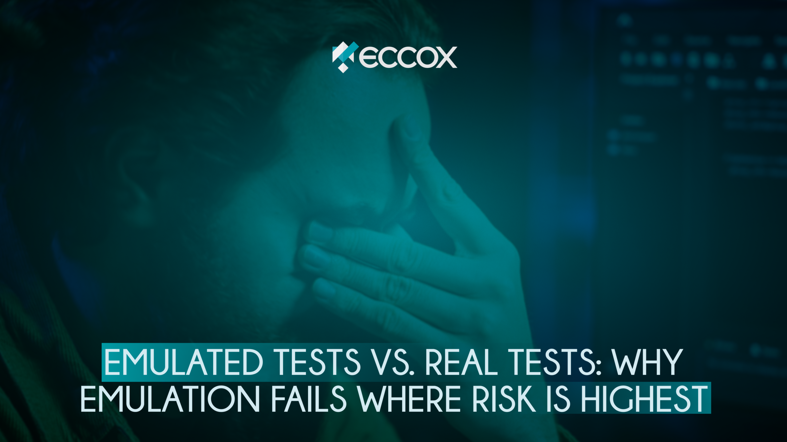 Emulated Tests vs. Real Tests: Why Emulation Fails Where Risk Is Highest